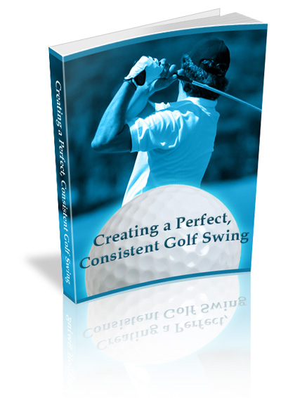 Creating a Perfect Consistent Golf Swing creating perfect consistent golf swing ebook